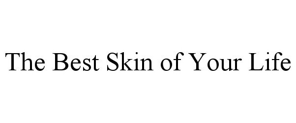  THE BEST SKIN OF YOUR LIFE