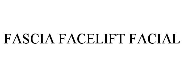 Trademark Logo FASCIA FACELIFT FACIAL