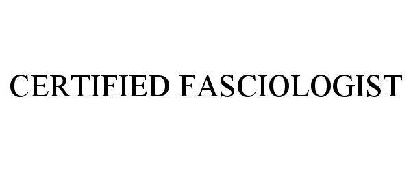 Trademark Logo CERTIFIED FASCIOLOGIST