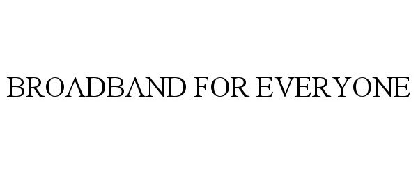 Trademark Logo BROADBAND FOR EVERYONE