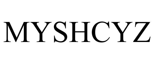 Trademark Logo MYSHCYZ