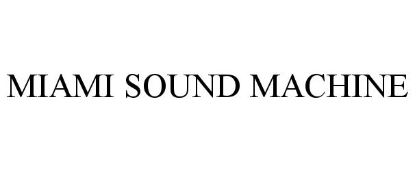 Trademark Logo MIAMI SOUND MACHINE