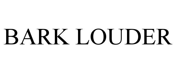 Trademark Logo BARK LOUDER