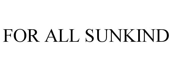 Trademark Logo FOR ALL SUNKIND