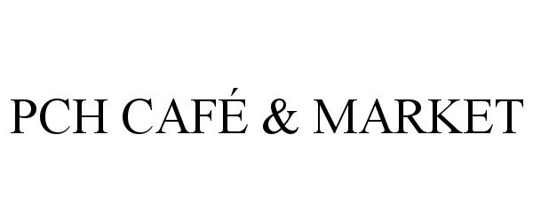 Trademark Logo PCH CAFÉ &amp; MARKET