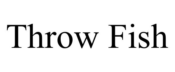 Trademark Logo THROW FISH