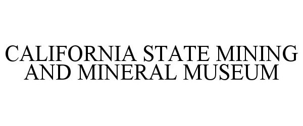  CALIFORNIA STATE MINING AND MINERAL MUSEUM