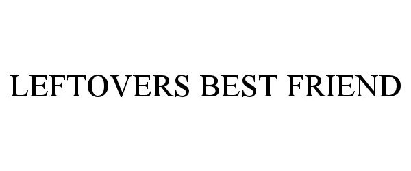 Trademark Logo LEFTOVERS BEST FRIEND