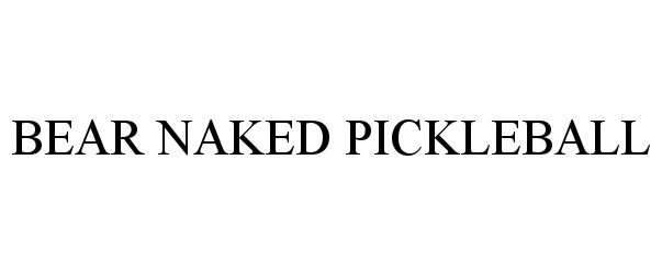 Trademark Logo BEAR NAKED PICKLEBALL
