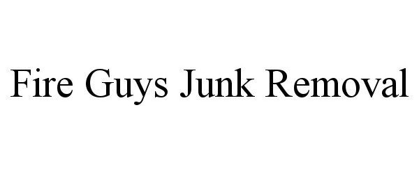 Trademark Logo FIRE GUYS JUNK REMOVAL