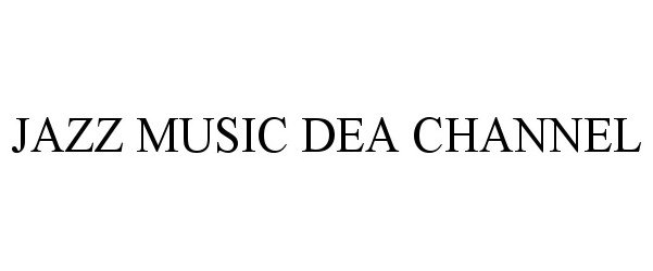 Trademark Logo JAZZ MUSIC DEA CHANNEL