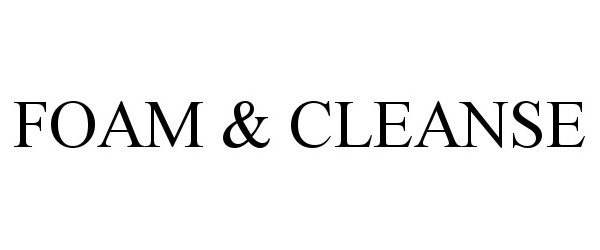  FOAM &amp; CLEANSE