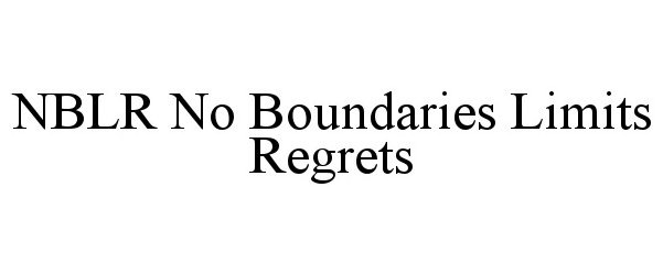 Trademark Logo NBLR NO BOUNDARIES LIMITS REGRETS