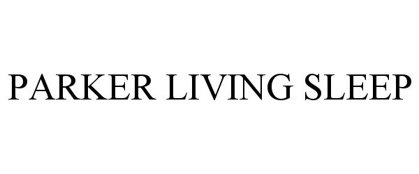 Trademark Logo PARKER LIVING SLEEP