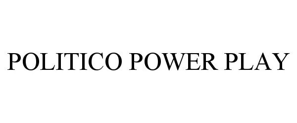 Trademark Logo POLITICO POWER PLAY