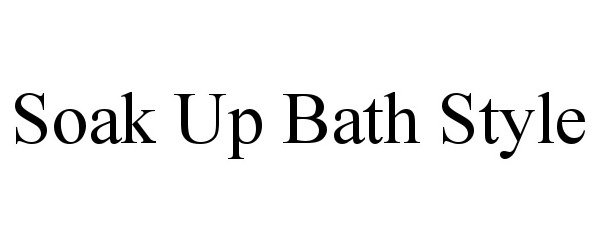 Trademark Logo SOAK UP BATH STYLE