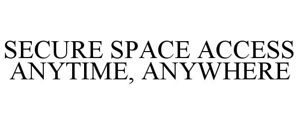  SECURE SPACE ACCESS ANYTIME, ANYWHERE