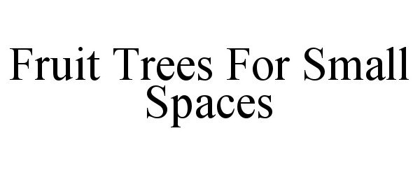 Trademark Logo FRUIT TREES FOR SMALL SPACES