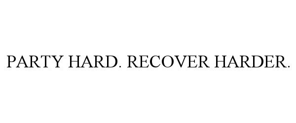 Trademark Logo PARTY HARD. RECOVER HARDER.