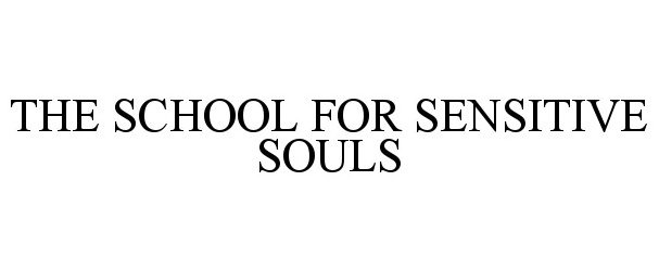 Trademark Logo THE SCHOOL FOR SENSITIVE SOULS