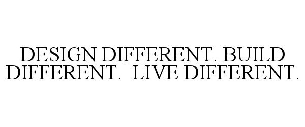 Trademark Logo DESIGN DIFFERENT. BUILD DIFFERENT. LIVE DIFFERENT.