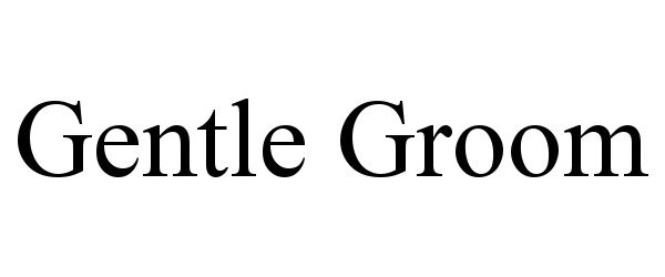 Trademark Logo GENTLE GROOM