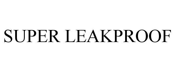 Trademark Logo SUPER LEAKPROOF