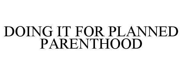  DOING IT FOR PLANNED PARENTHOOD