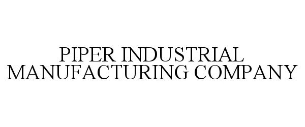  PIPER INDUSTRIAL MANUFACTURING COMPANY