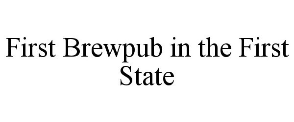 Trademark Logo FIRST BREWPUB IN THE FIRST STATE