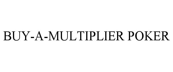 Trademark Logo BUY-A-MULTIPLIER POKER