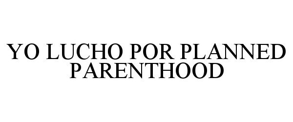  YO LUCHO POR PLANNED PARENTHOOD