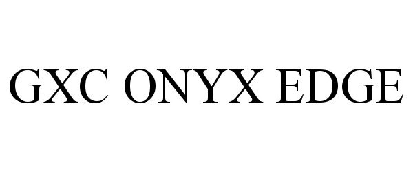 Trademark Logo GXC ONYX EDGE