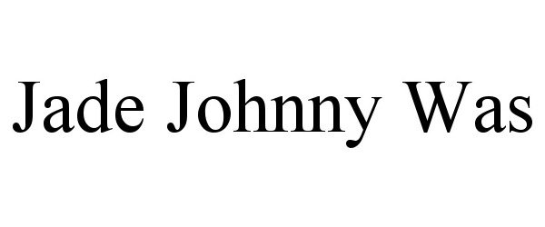 Trademark Logo JADE JOHNNY WAS