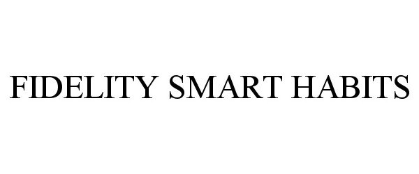 Trademark Logo FIDELITY SMART HABITS