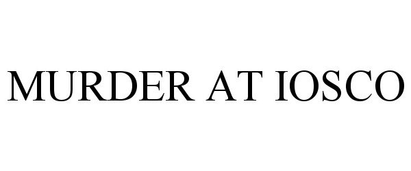 Trademark Logo MURDER AT IOSCO