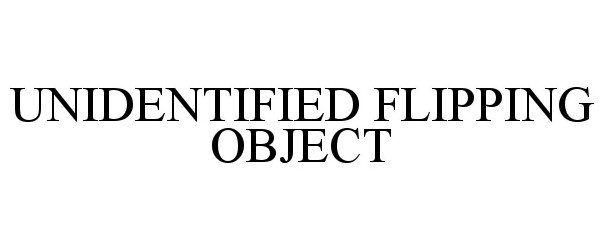  UNIDENTIFIED FLIPPING OBJECT