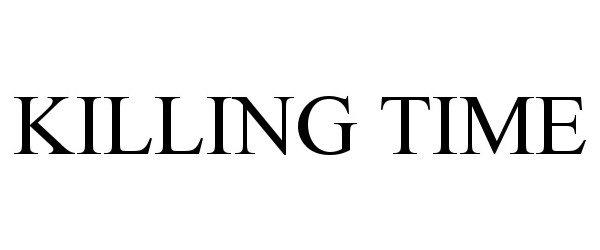 Trademark Logo KILLING TIME