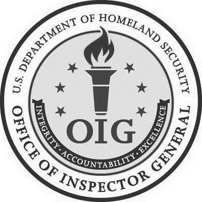 Trademark Logo U.S. DEPARTMENT OF HOMELAND SECURITY OFFICE OF INSPECTOR GENERAL OIG INTEGRITY ACCOUNTABILITY EXCELLENCE