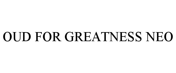 Trademark Logo OUD FOR GREATNESS NEO