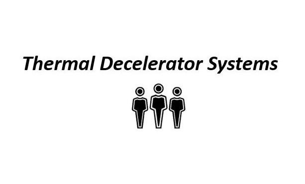  THERMAL DECELERATOR SYSTEMS