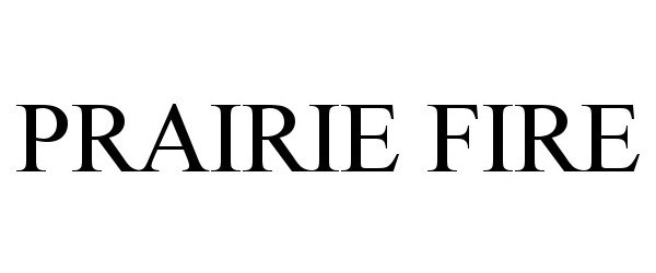 Trademark Logo PRAIRIE FIRE
