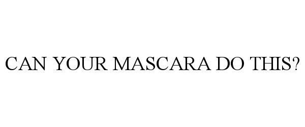  CAN YOUR MASCARA DO THIS?