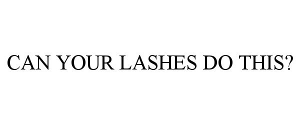  CAN YOUR LASHES DO THIS?