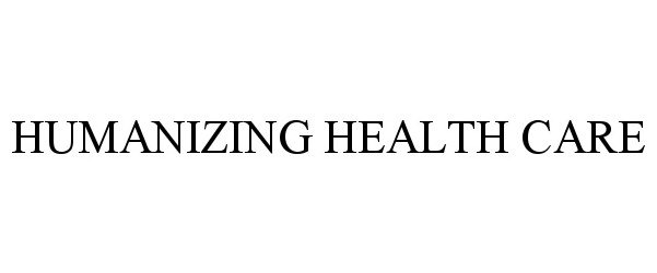  HUMANIZING HEALTH CARE