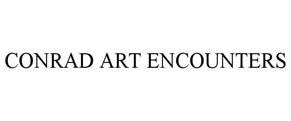 Trademark Logo CONRAD ART ENCOUNTERS