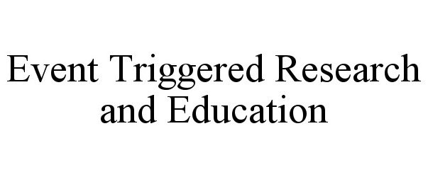  EVENT TRIGGERED RESEARCH AND EDUCATION