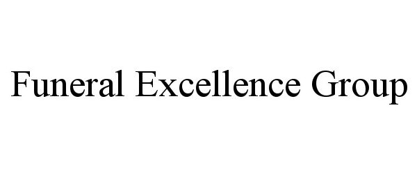 Trademark Logo FUNERAL EXCELLENCE GROUP