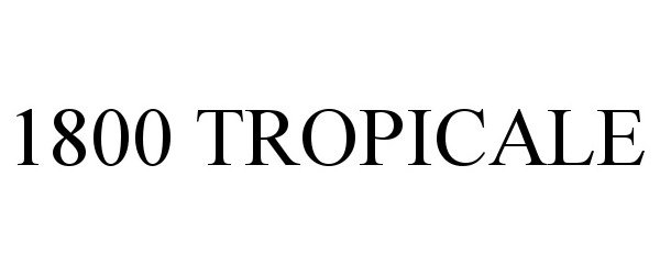 Trademark Logo 1800 TROPICALE
