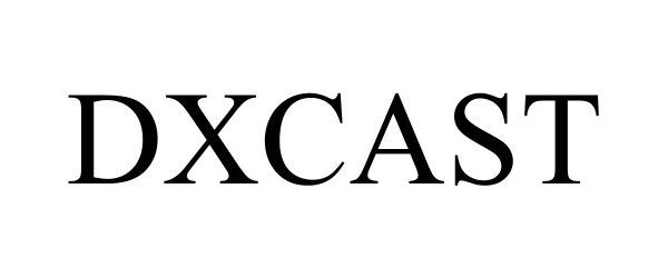 Trademark Logo DXCAST